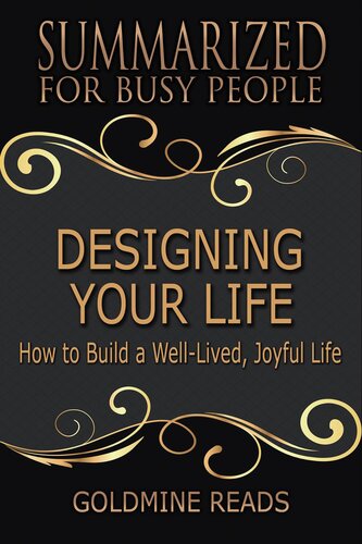 Designing Your Life--Summarized for Busy People: How to Build a Well-Lived, Joyful Life