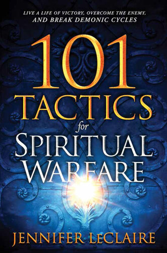 101 Tactics for Spiritual Warfare: Live a Life of Victory, Overcome the Enemy, and Break Demonic Cycles