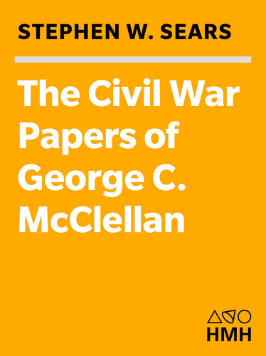 The Civil War Papers Of George B. Mcclellan: Selected Correspondence, 1860-1865