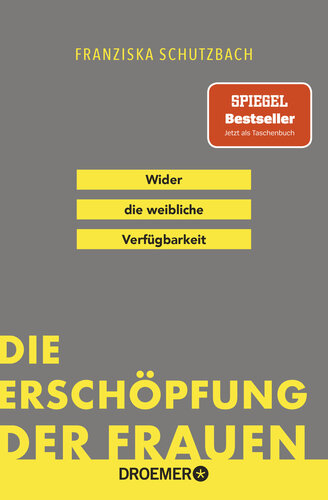 Die Erschöpfung der Frauen : Wider die weibliche Verfügbarkeit