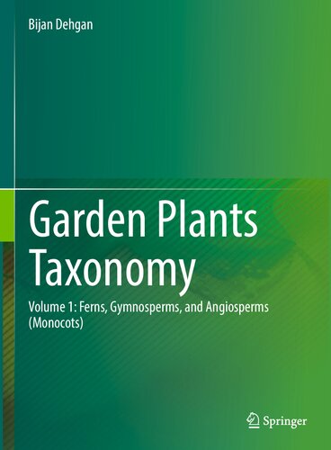 Garden Plants Taxonomy: Volume 1: Ferns, Gymnosperms, and Angiosperms (Monocots)