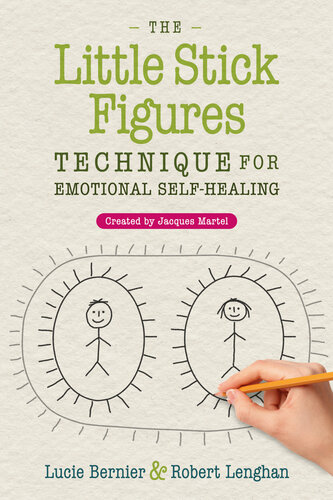 The Little Stick Figures Technique for Emotional Self-Healing: Created by Jacques Martel