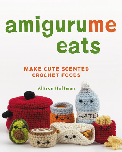 AmiguruMe Eats: Make Cute Scented Crochet Foods