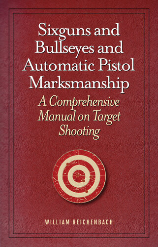 Sixguns and Bullseyes and Automatic Pistol Marksmanship: A Comprehensive Manual on Target Shooting