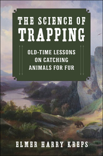 The Science of Trapping: Old-Time Lessons on Catching Animals for Fur