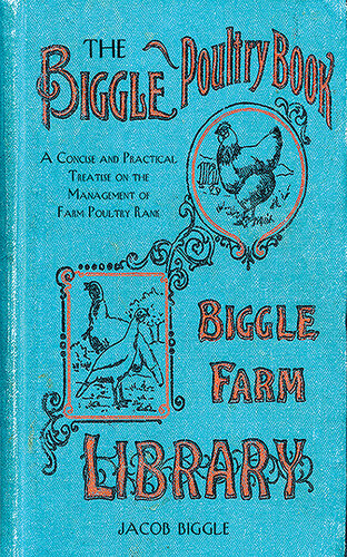 The Biggle Poultry Book: A Concise and Practical Treatise on the Management of Farm Poultry