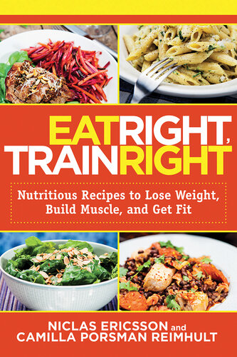 Eat Right, Train Right: Nutritious Recipes to Lose Weight, Build Muscle, and Get Fit