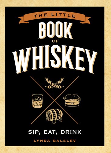 The Little Book of Whiskey: Sip, Eat, Drink