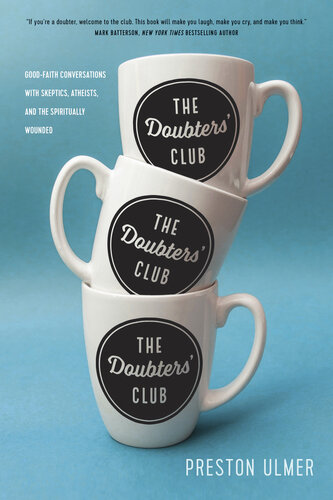 The Doubters' Club: Good-Faith Conversations with Skeptics, Atheists, and the Spiritually Wounded
