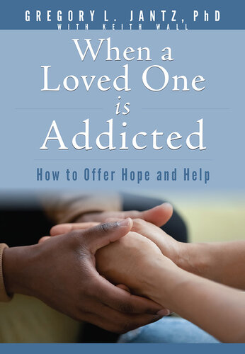 When a Loved One Is Addicted: How to Offer Hope and Help