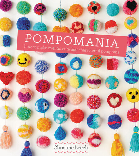 Pompomania: 30 Cute and Characterful Pompoms
