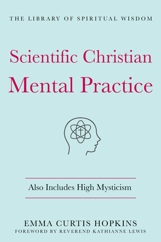 Scientific Christian Mental Practice: Also Includes High Mysticism