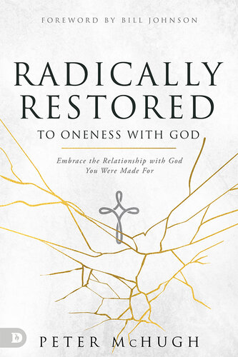Radically Restored to Oneness with God: Embrace the Relationship with God You Were Made For