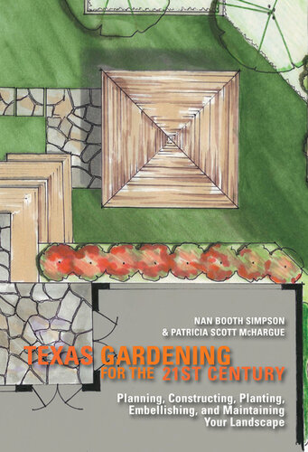 Texas Gardening for the 21st Century: Planning, Constructing, Planting, Embellishing, and Maintaining Your Landscape