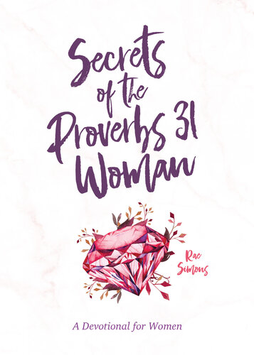 Secrets of the Proverbs 31 Woman: A Devotional for Women