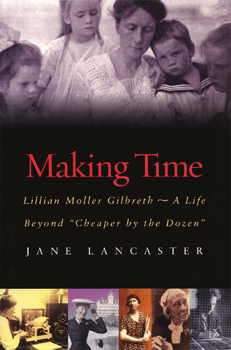 Making Time: Lillian Moller Gilbreth -- A Life Beyond 