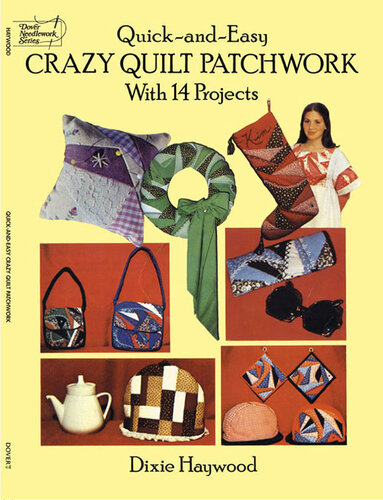 Quick-And-Easy Crazy Quilt Patchwork: With 14 Projects