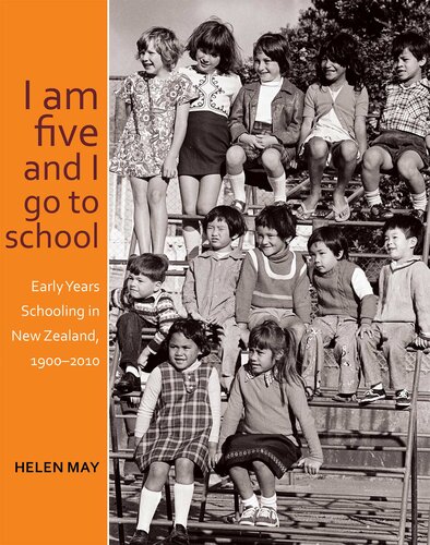 I am five and I go to school: Early Years Schooling in New Zealand, 1900-2010