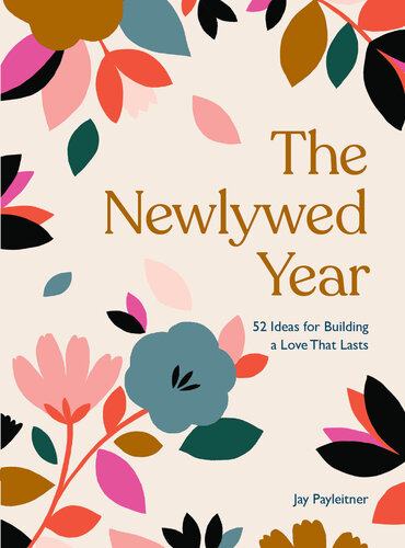 The Newlywed Year: 52 Ideas for Building a Love That Lasts