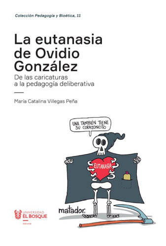 La eutanasia de Ovidio González: De las caricaturas a la pedagogía deliberativa