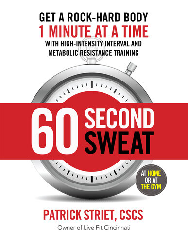 60-Second Sweat: Get a Rock Hard Body 1 Minute at a Time with High-Intensity Interval and Metabolic Resistance Training