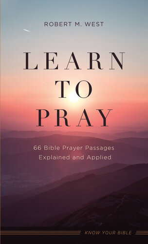 Learn to Pray: 66 Bible Prayer Passages Explained and Applied