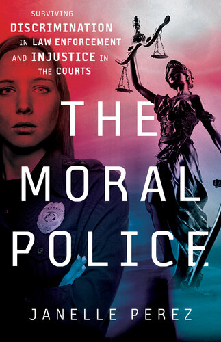 The Moral Police: Surviving Discrimination in Law Enforcement and Injustice in the Courts