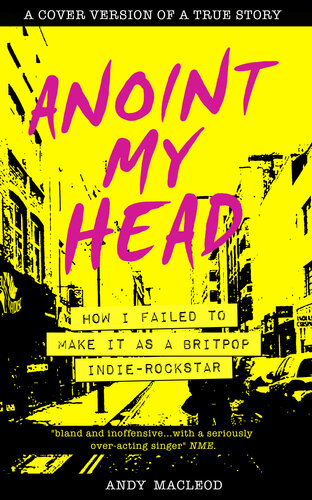 Anoint My Head--How I Failed to Make it as a Britpop Indie Rock Star