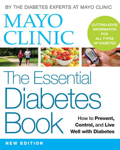Mayo Clinic the Essential Diabetes Book: How to Prevent, Control, and Live Well with Diabetes
