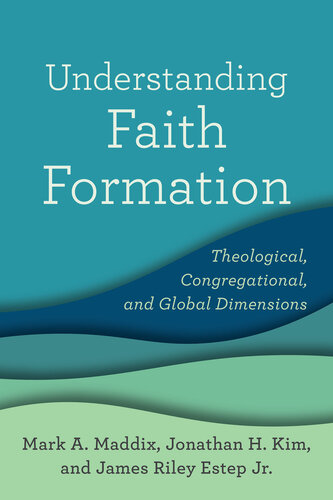 Understanding Faith Formation: Theological, Congregational, and Global Dimensions