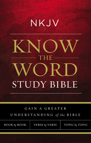 NKJV, Know the Word Study Bible, Red Letter: Gain a greater understanding of the Bible book by book, verse by verse, or topic by topic