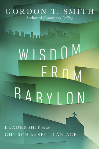 Wisdom from Babylon: Leadership for the Church in a Secular Age