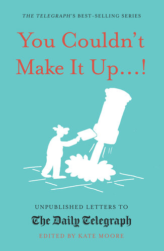 You Couldn't Make It Up...!: Unpublished Letters to The Daily Telegraph