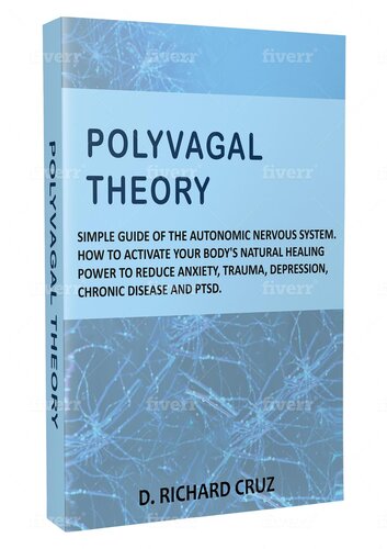 Polyvagal Theory: How to Activate your Body's Natural Healing Power to Reduce Anxiety, Trauma, Depression, Chronic Disease and PTSD