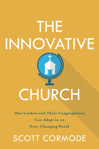 The Innovative Church: How Leaders and Their Congregations Can Adapt in an Ever-Changing World