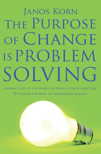 The Purpose of Change Is Problem Solving: Viewing Parts of the World in Terms of Their Structure Is Systems Thinking or Engineering Science