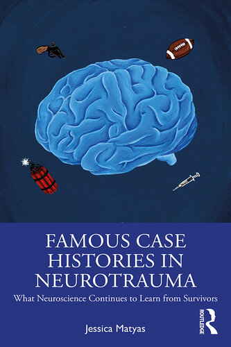 Famous Case Histories in Neurotrauma: What Neuroscience Continues to Learn from Survivors
