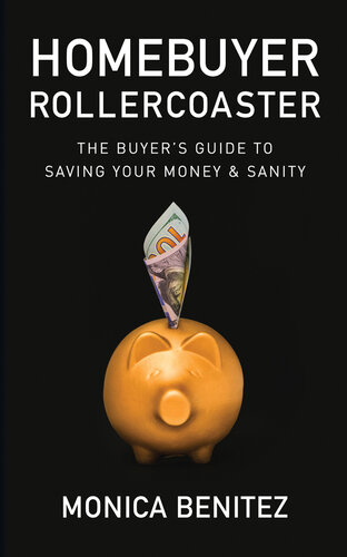 Homebuyer Rollercoaster: The Buyer's Guide to Saving Your Money & Sanity