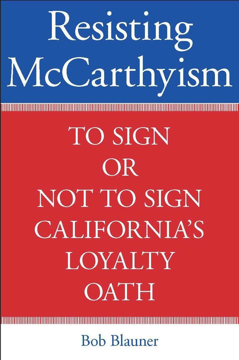 Resisting McCarthyism: To Sign or Not to Sign California's Loyalty Oath