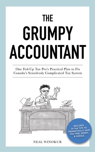 The Grumpy Accountant: One Fed-Up Tax Pro's Practical Plan to Fix Canada's Senselessly Complicated Tax System