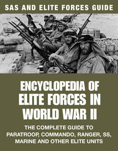 Encyclopedia of Elite Forces in WWII: The Complete Guide to Paratroop, Commando, Ranger, SS, Marine and Other Elite Units
