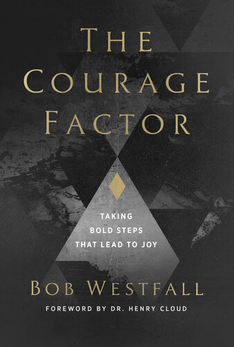 The Courage Factor: Taking Bold Steps That Lead to Joy