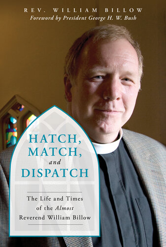 Hatch, Match, and Dispatch: The Life and Times of The Almost Reverend William Billow