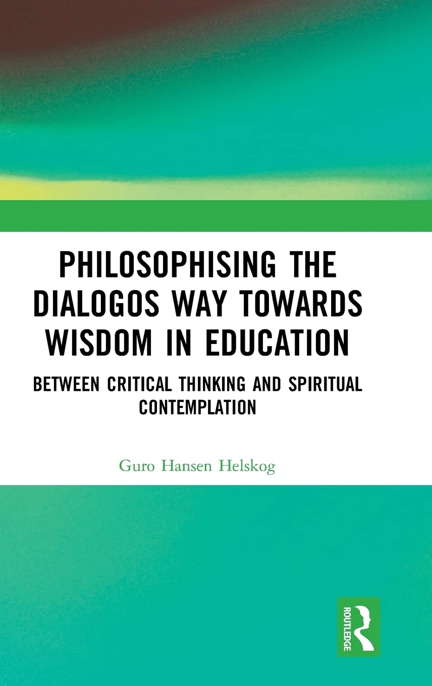 Philosophising the Dialogos Way towards Wisdom in Education: Between Critical Thinking and Spiritual Contemplation