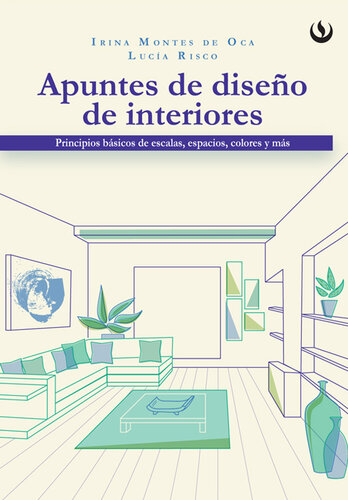Apuntes de diseño de interiores: Principios básicos de escalas, espacios, colores y más