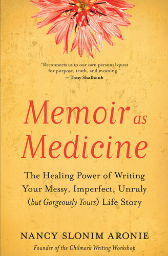 Memoir as Medicine: The Healing Power of Writing Your Messy, Imperfect, Unruly (but Gorgeously Yours) Life Story