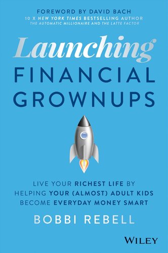 Launching Financial Grownups: Live Your Richest Life by Helping Your (Almost) Adult Kids Become Everyday Money Smart