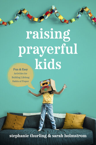 Raising Prayerful Kids: Fun and Easy Activities for Building Lifelong Habits of Prayer