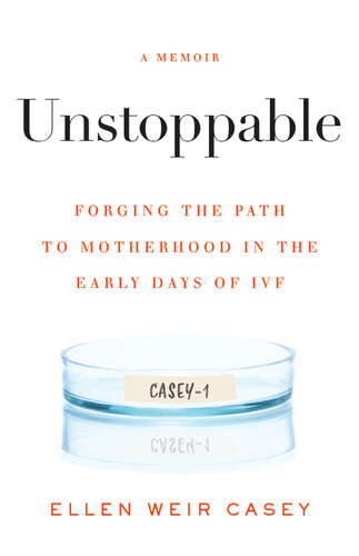 Unstoppable: Forging the Path to Motherhood in the Early Days of IVF
