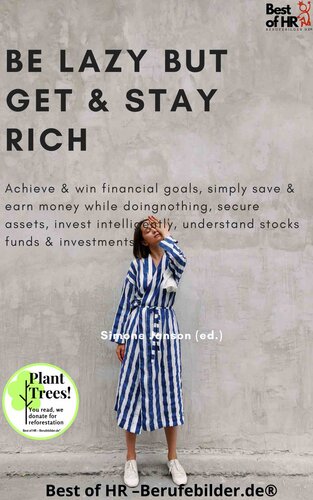 Be Lazy but Get & Stay Rich: Achieve & win financial goals, simply save & earn money doing nothing, secure assets, invest intelligently, understand ETF stocks funds & investments